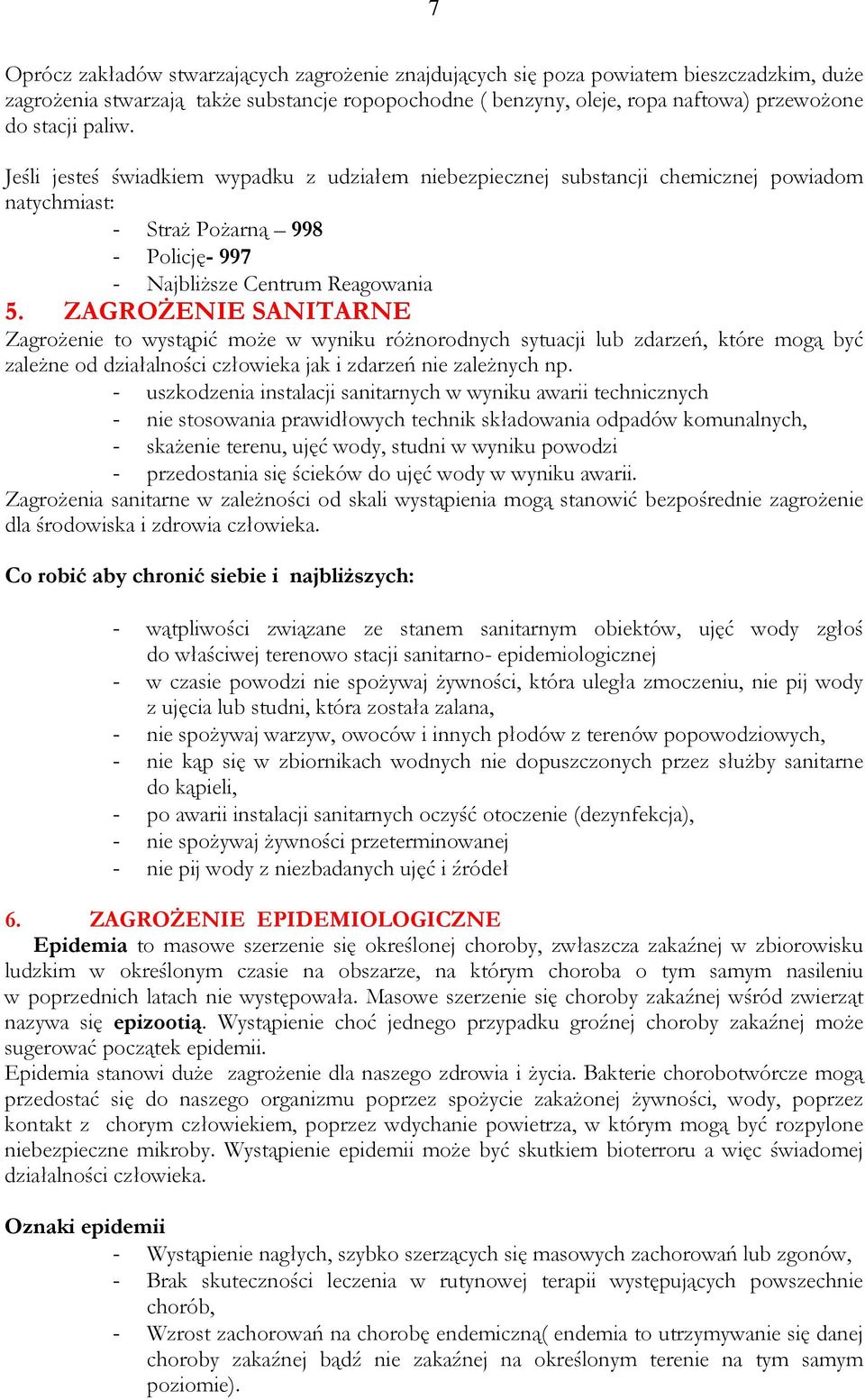 ZAGROŻENIE SANITARNE Zagrożenie to wystąpić może w wyniku różnorodnych sytuacji lub zdarzeń, które mogą być zależne od działalności człowieka jak i zdarzeń nie zależnych np.