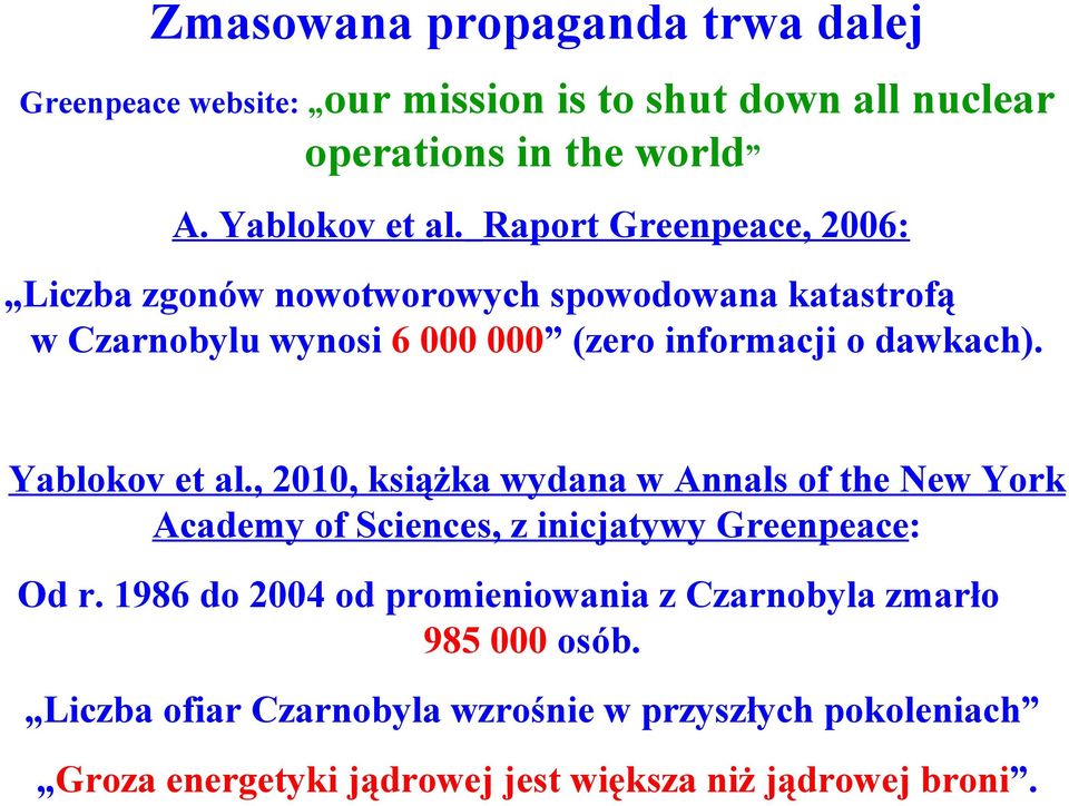 Yablokov et al., 2010, książka wydana w Annals of the New York Academy of Sciences, z inicjatywy Greenpeace: Od r.