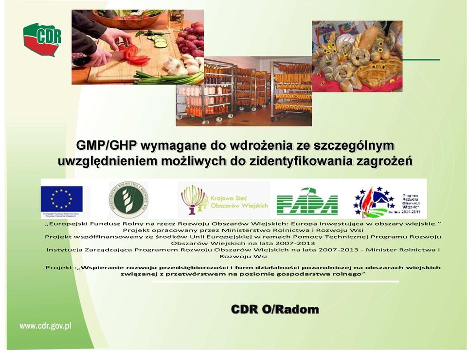Projekt opracowany przez Ministerstwo Rolnictwa i Rozwoju Wsi Projekt współfinansowany ze środków Unii Europejskiej w ramach Pomocy Technicznej Programu Rozwoju Obszarów