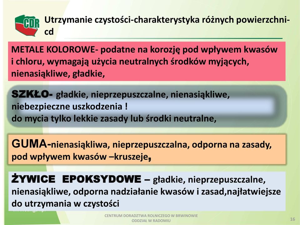 do mycia tylko lekkie zasady lub środki neutralne, GUMA-nienasiąkliwa, nieprzepuszczalna, odporna na zasady, pod wpływem kwasów kruszeje, ŻYWICE