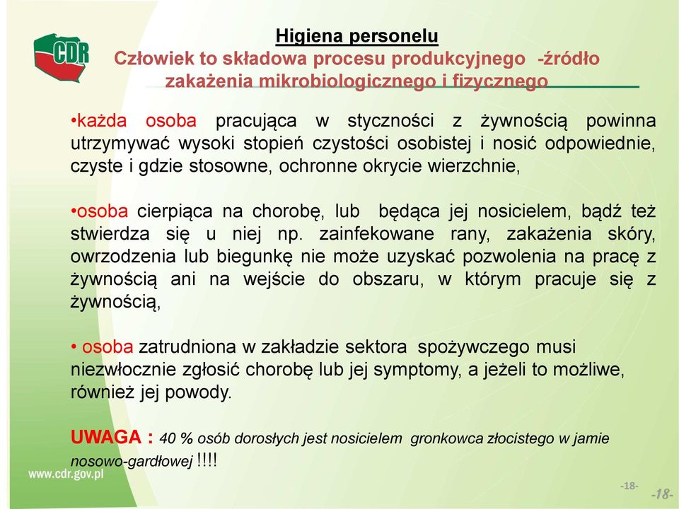 zainfekowane rany, zakażenia skóry, owrzodzenia lub biegunkę nie może uzyskać pozwolenia na pracę z żywnością ani na wejście do obszaru, w którym pracuje się z żywnością, osoba zatrudniona w