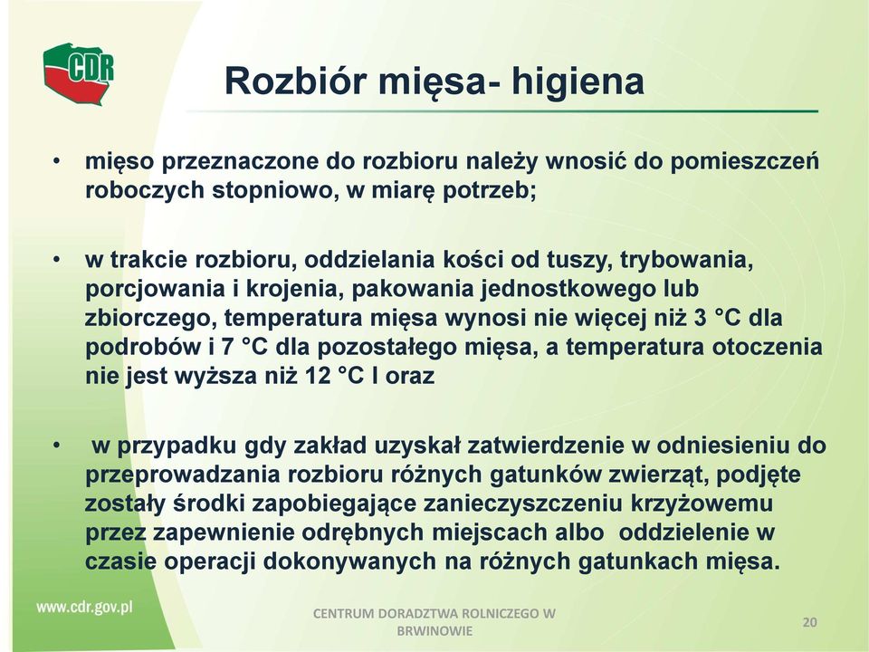 jest wyższa niż 12 C l oraz w przypadku gdy zakład uzyskał zatwierdzenie w odniesieniu do przeprowadzania rozbioru różnych gatunków zwierząt, podjęte zostały środki zapobiegające