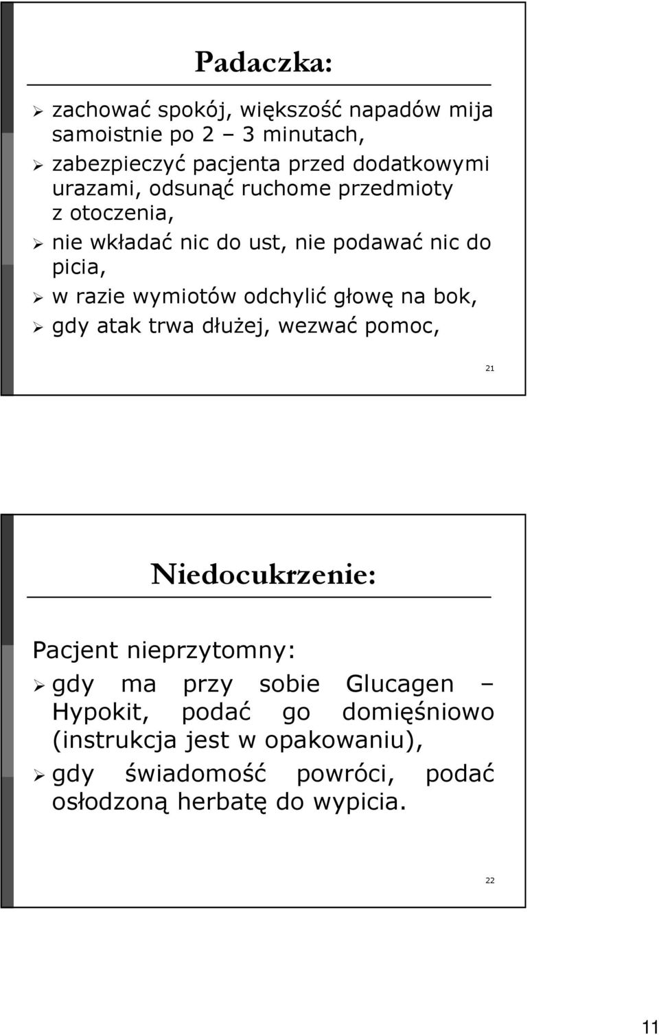 odchylić głowę na bok, gdy atak trwa dłużej, wezwać pomoc, 21 Niedocukrzenie: Pacjent nieprzytomny: gdy ma przy sobie