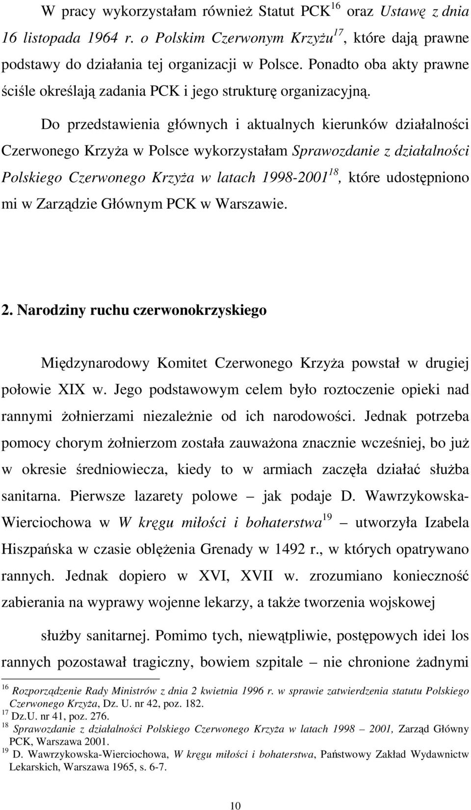 Do przedstawienia głównych i aktualnych kierunków działalności Czerwonego Krzyża w Polsce wykorzystałam Sprawozdanie z działalności Polskiego Czerwonego Krzyża w latach 1998-2001 18, które