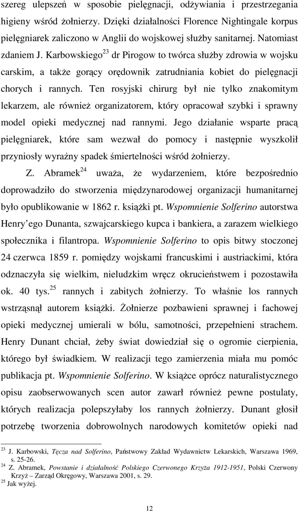 Karbowskiego 23 dr Pirogow to twórca służby zdrowia w wojsku carskim, a także gorący orędownik zatrudniania kobiet do pielęgnacji chorych i rannych.