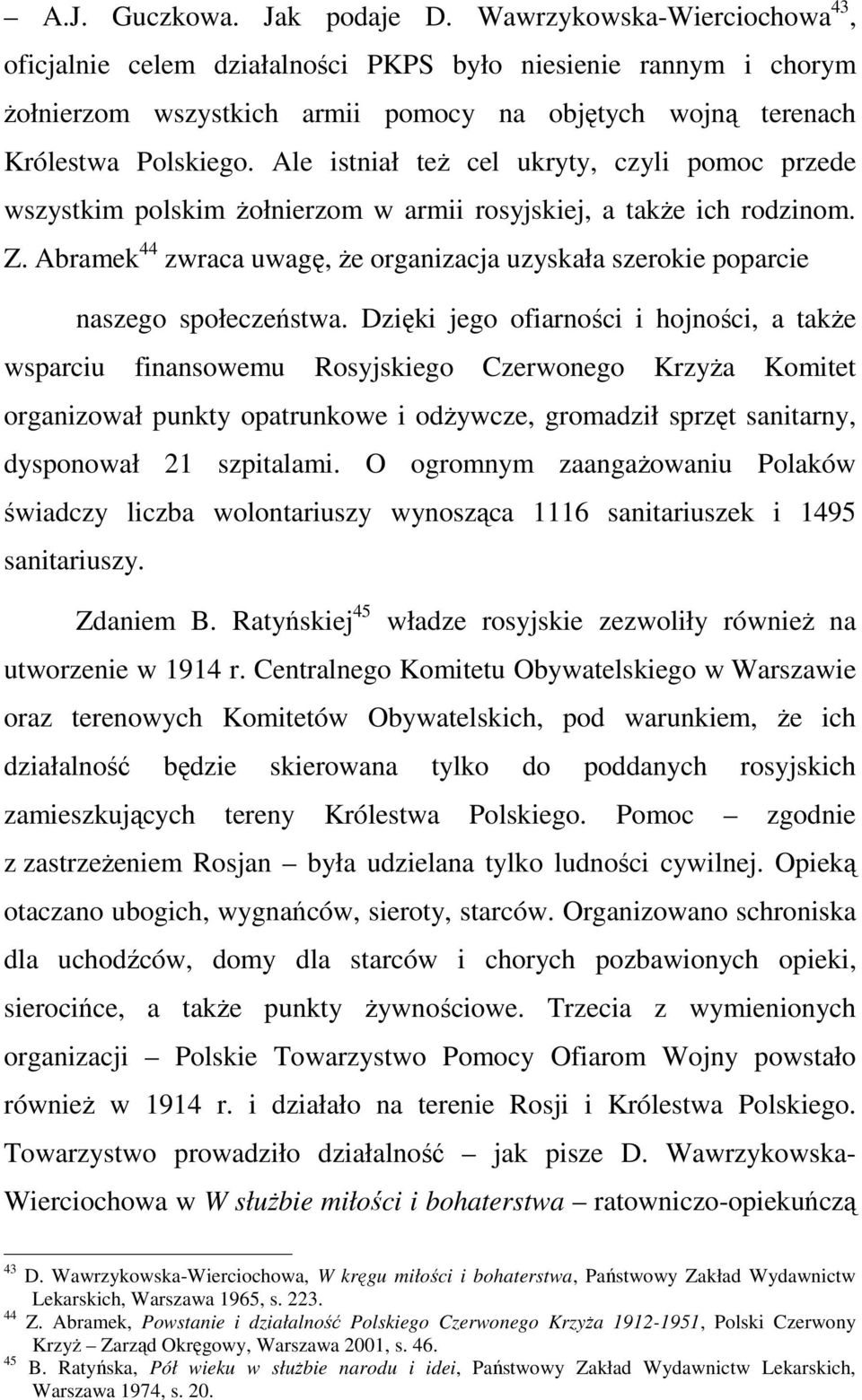 Ale istniał też cel ukryty, czyli pomoc przede wszystkim polskim żołnierzom w armii rosyjskiej, a także ich rodzinom. Z.