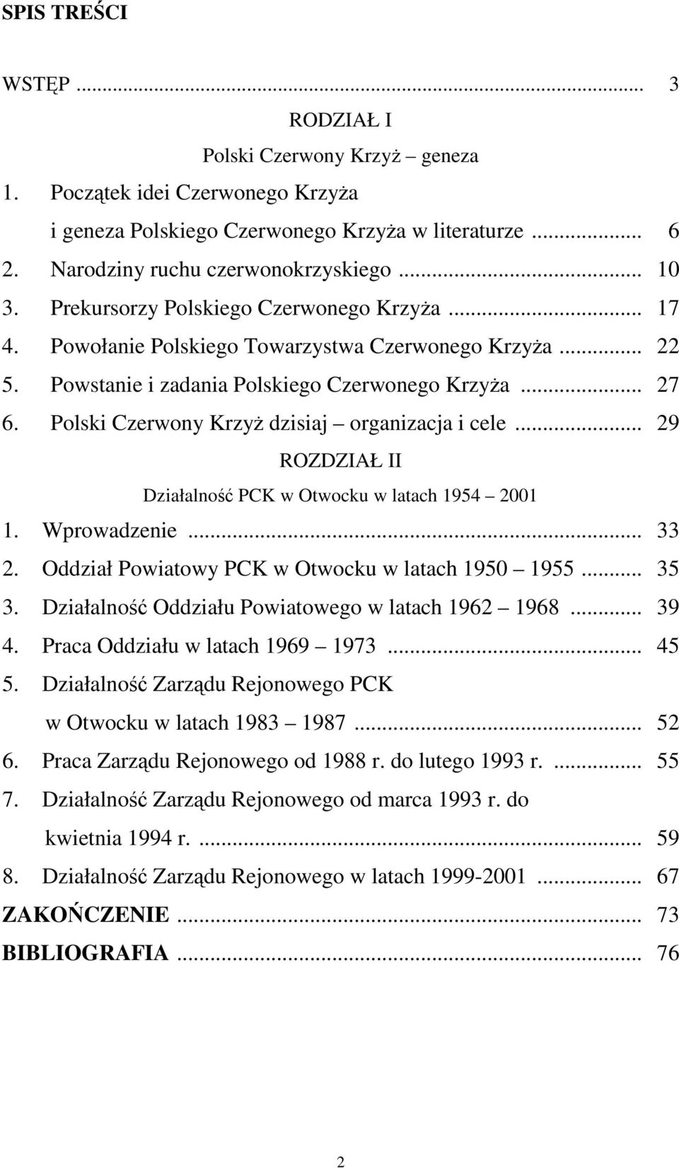 Polski Czerwony Krzyż dzisiaj organizacja i cele... 29 ROZDZIAŁ II Działalność PCK w Otwocku w latach 1954 2001 1. Wprowadzenie... 33 2. Oddział Powiatowy PCK w Otwocku w latach 1950 1955... 35 3.