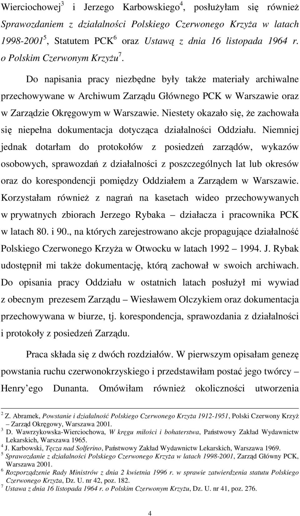 Niestety okazało się, że zachowała się niepełna dokumentacja dotycząca działalności Oddziału.