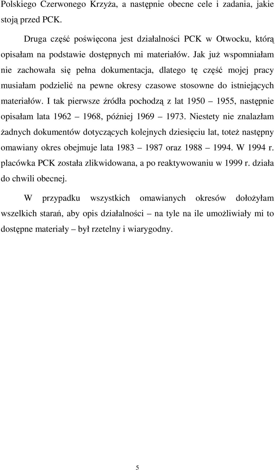 I tak pierwsze źródła pochodzą z lat 1950 1955, następnie opisałam lata 1962 1968, później 1969 1973.