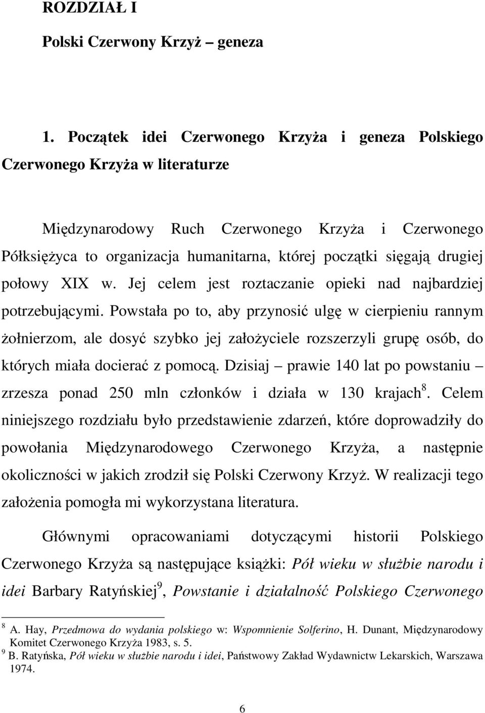 drugiej połowy XIX w. Jej celem jest roztaczanie opieki nad najbardziej potrzebującymi.