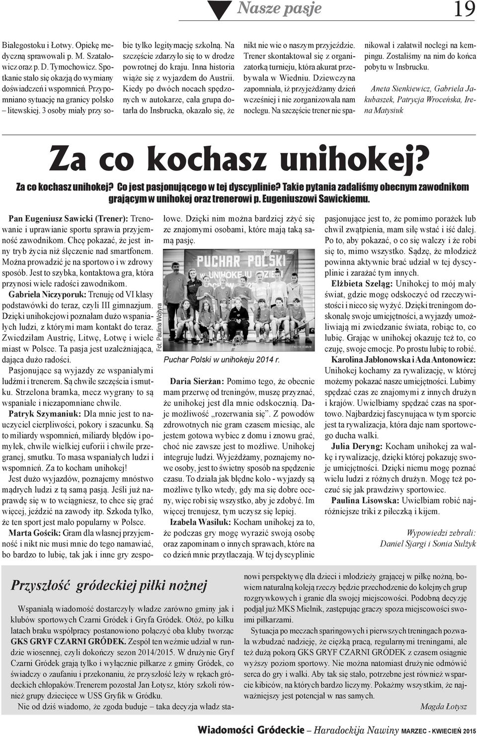 Inna historia wiąże się z wyjazdem do Austrii. Kiedy po dwóch nocach spędzonych w autokarze, cała grupa dotarła do Insbrucka, okazało się, że nikt nie wie o naszym przyjeździe.