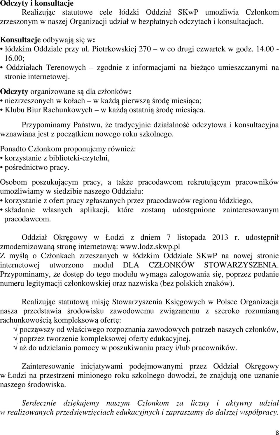 00; Oddziałach Terenowych zgodnie z informacjami na bieżąco umieszczanymi na stronie internetowej.