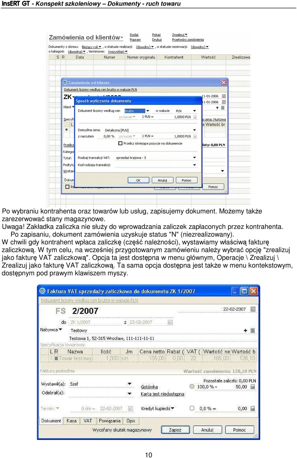 W chwili gdy kontrahent wpłaca zaliczkę (część naleŝności), wystawiamy właściwą fakturę zaliczkową.