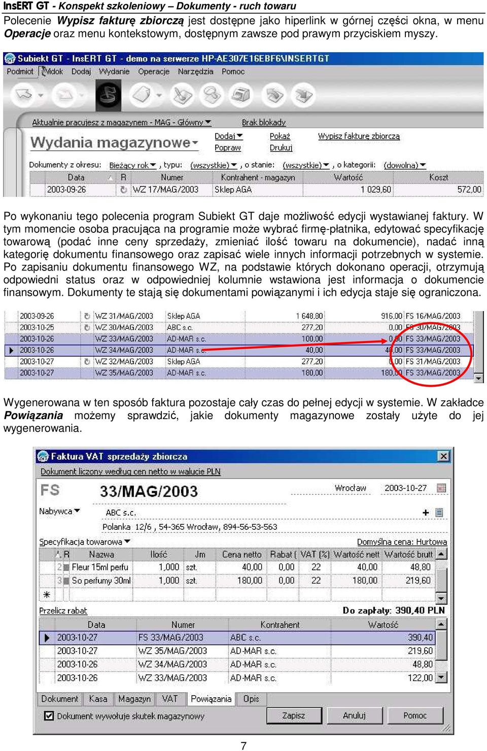 W tym momencie osoba pracująca na programie moŝe wybrać firmę-płatnika, edytować specyfikację towarową (podać inne ceny sprzedaŝy, zmieniać ilość towaru na dokumencie), nadać inną kategorię dokumentu