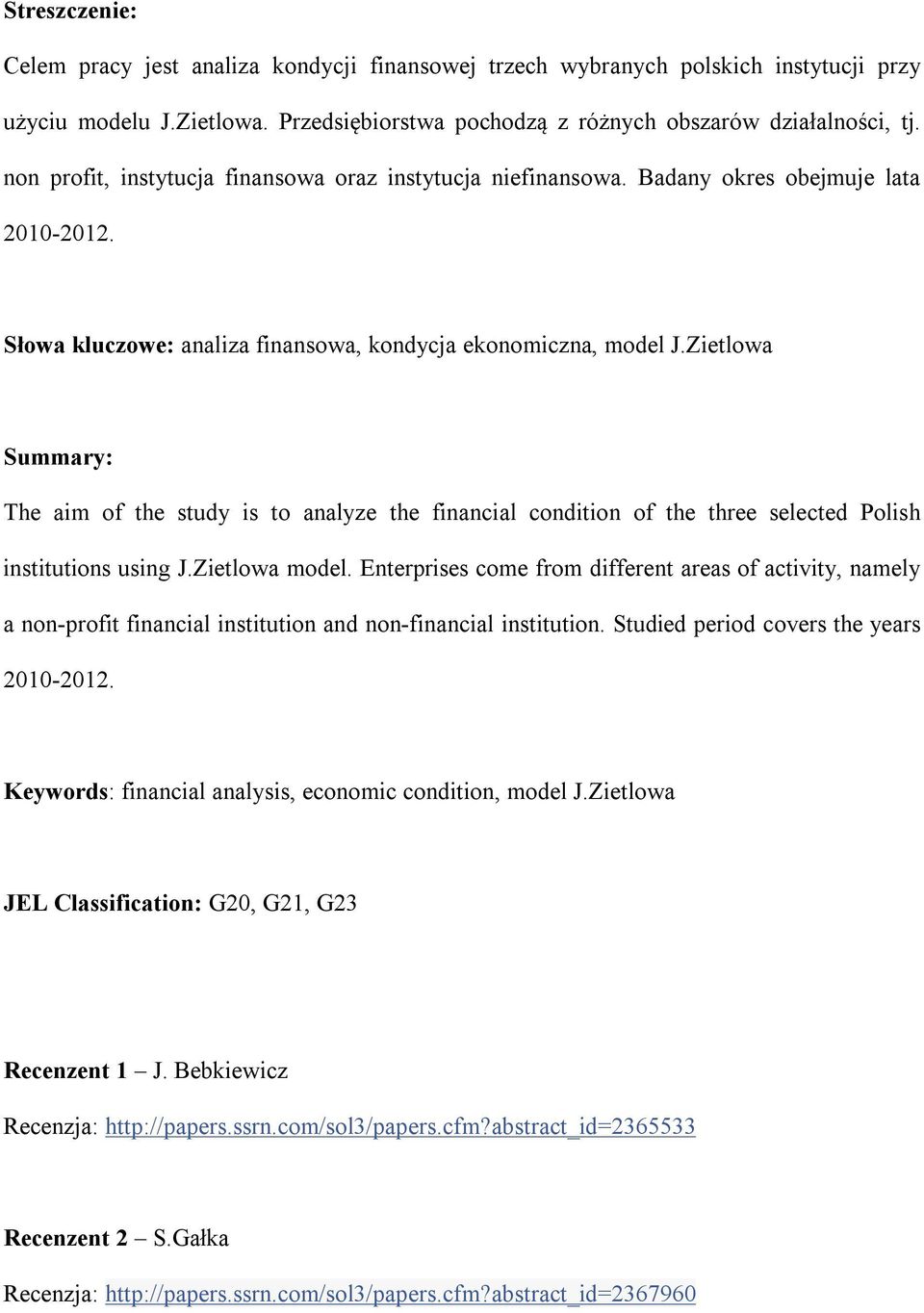 Zietlowa Summary: The aim of the study is to analyze the financial condition of the three selected Polish institutions using J.Zietlowa model.