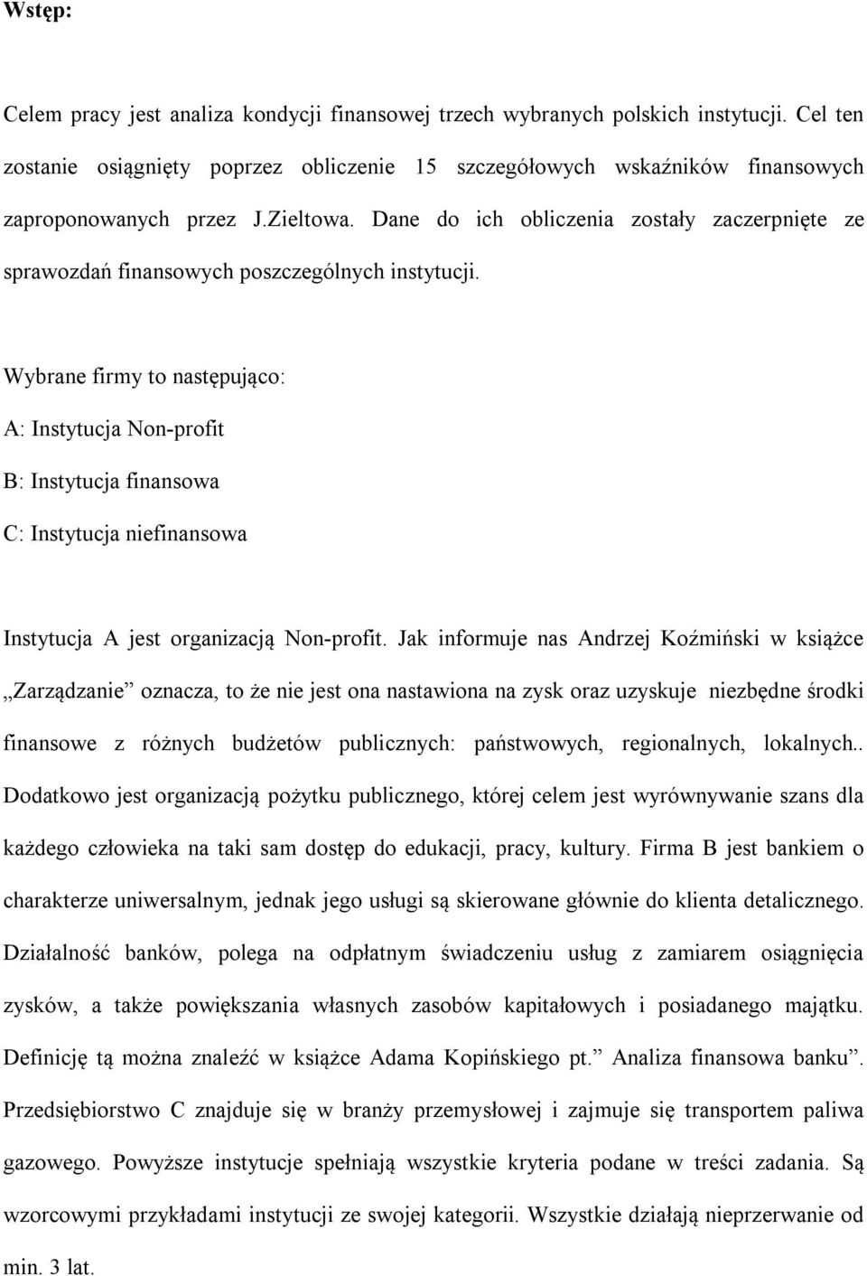 Dane do ich obliczenia zostały zaczerpnięte ze sprawozdań finansowych poszczególnych instytucji.