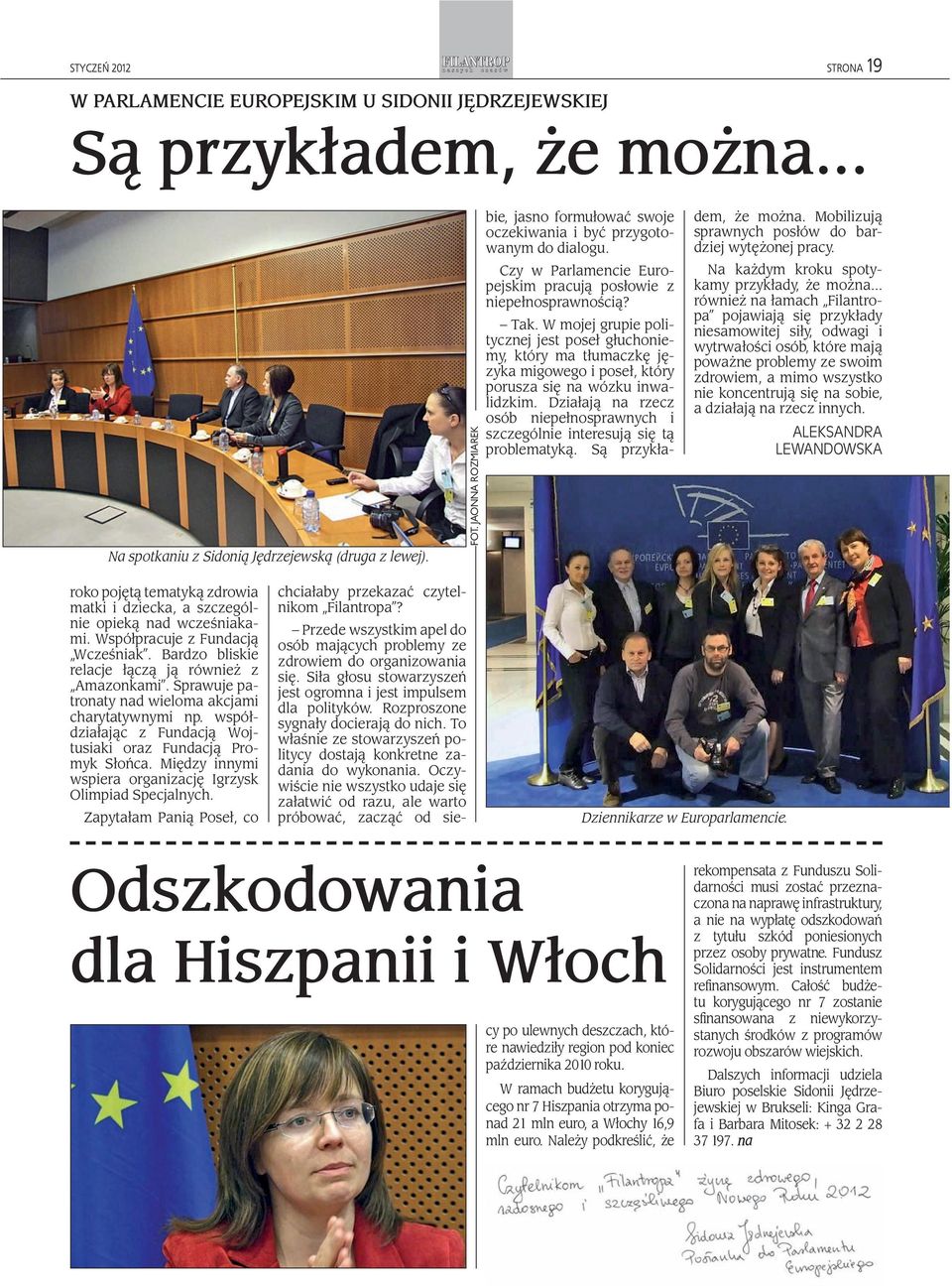 Siła głosu stowarzyszeń jest ogromna i jest impulsem dla polityków. Rozproszone sygnały docierają do nich. To właśnie ze stowarzyszeń politycy dostają konkretne zadania do wykonania.