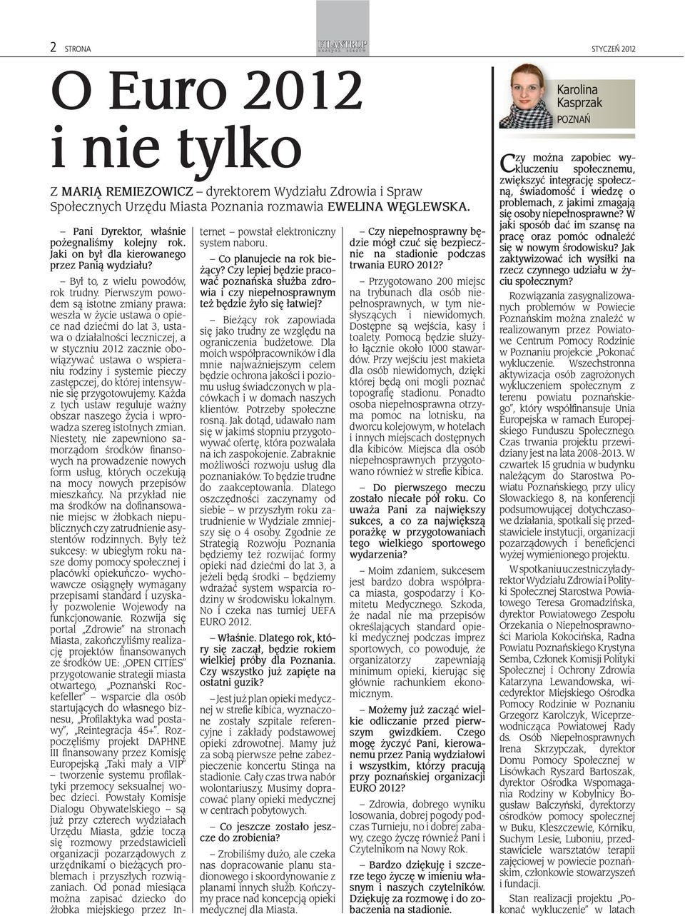 Pierwszym powodem są istotne zmiany prawa: weszła w życie ustawa o opiece nad dziećmi do lat 3, ustawa o działalności leczniczej, a w styczniu 2012 zacznie obowiązywać ustawa o wspieraniu rodziny i