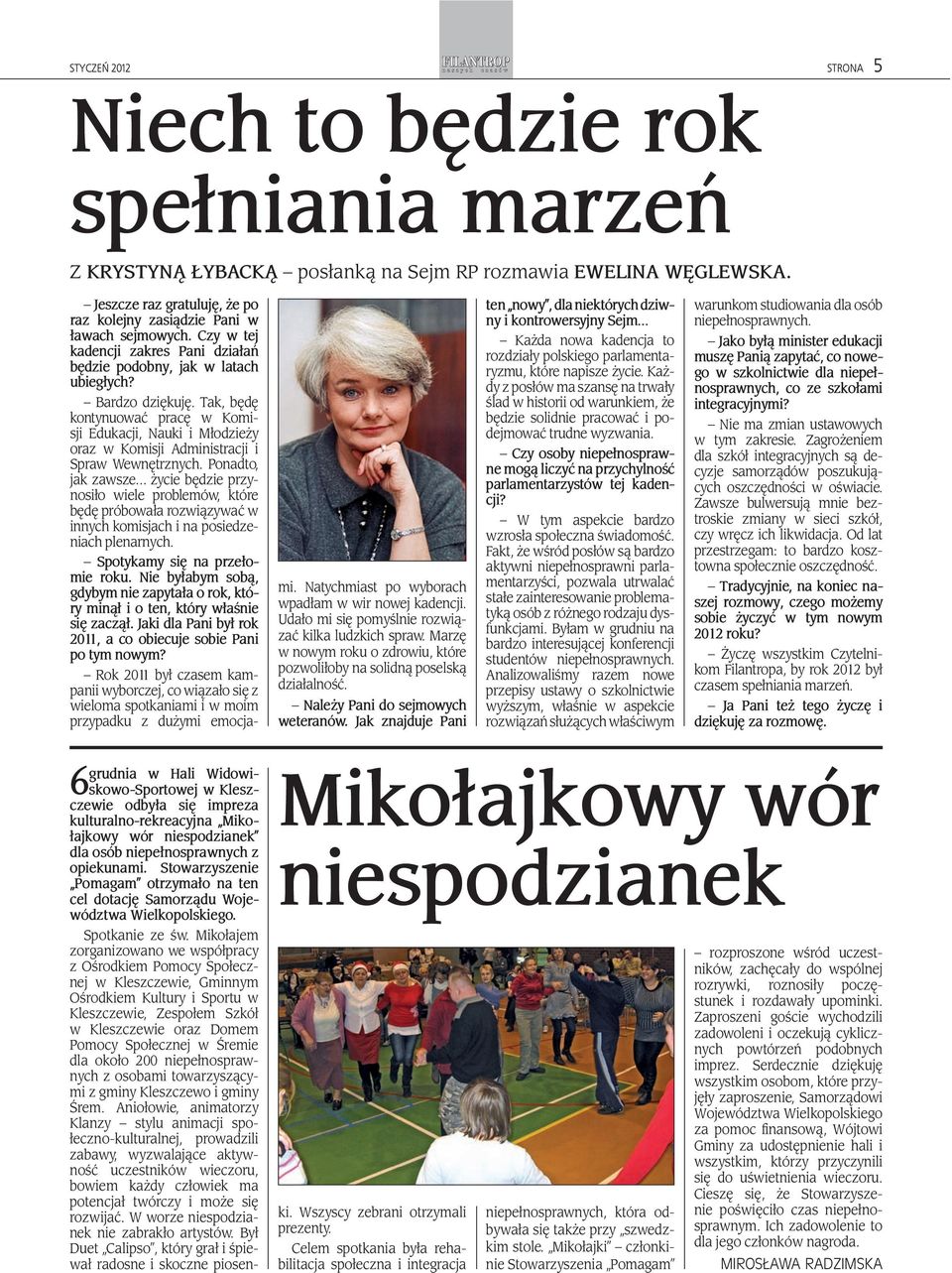 Tak, będę kontynuować pracę w Komisji Edukacji, Nauki i Młodzieży oraz w Komisji Administracji i Spraw Wewnętrznych.