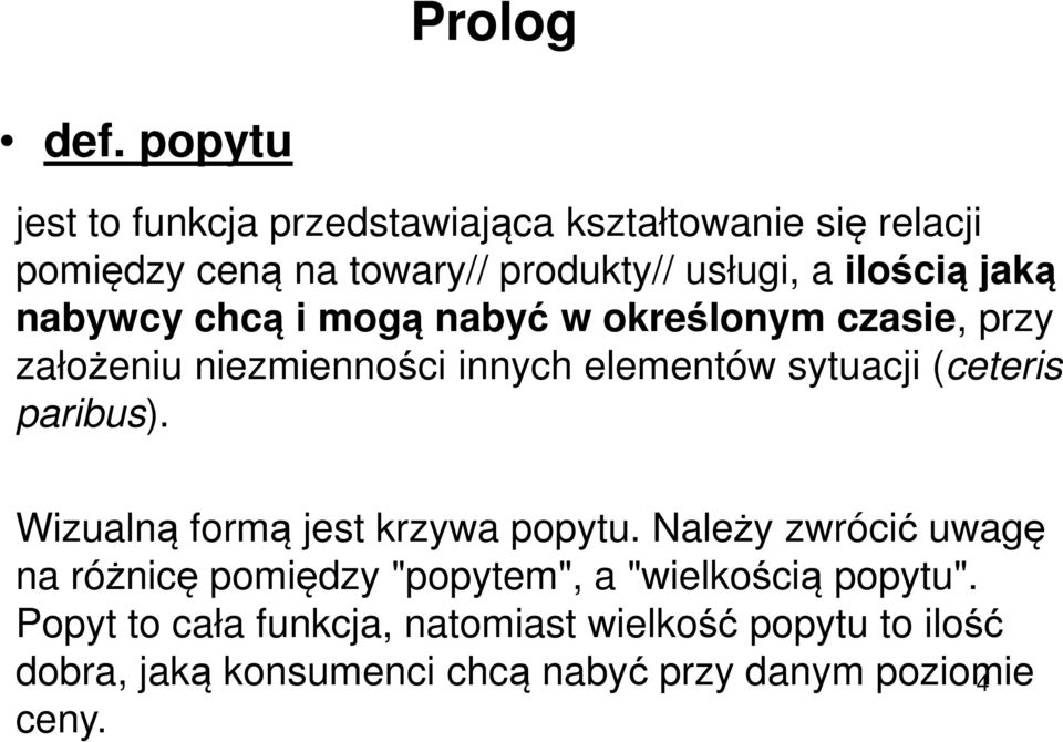 jaką nabywcy chcą i mogą nabyć w określonym czasie, przy założeniu niezmienności innych elementów sytuacji (ceteris