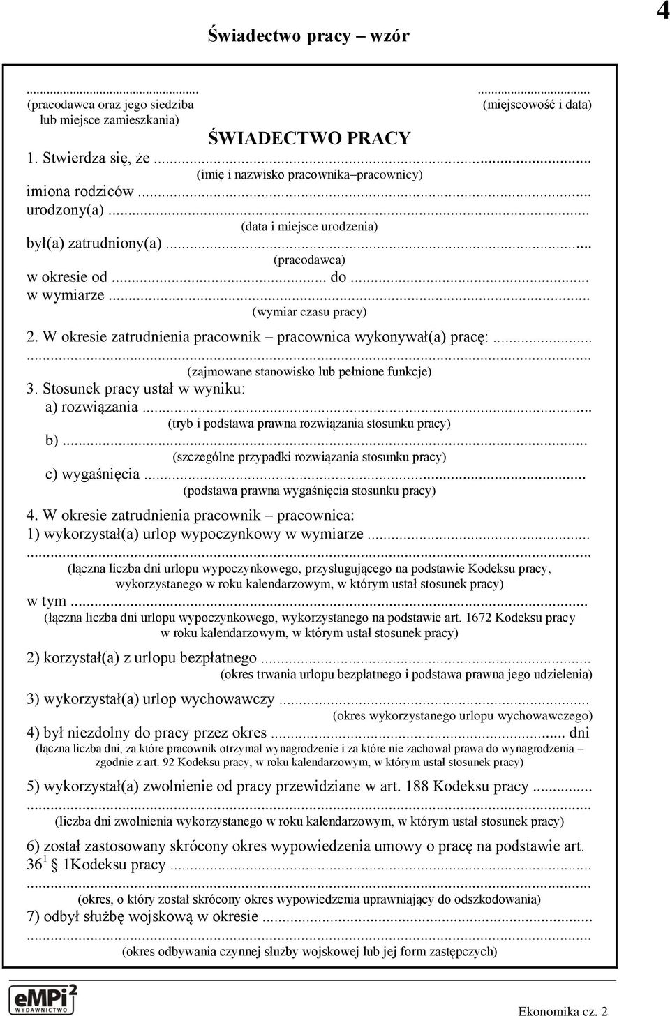 W okresie zatrudnienia pracownik pracownica wykonywał(a) pracę:... (zajmowane stanowisko lub pełnione funkcje) 3. Stosunek pracy ustał w wyniku: a) rozwiązania.