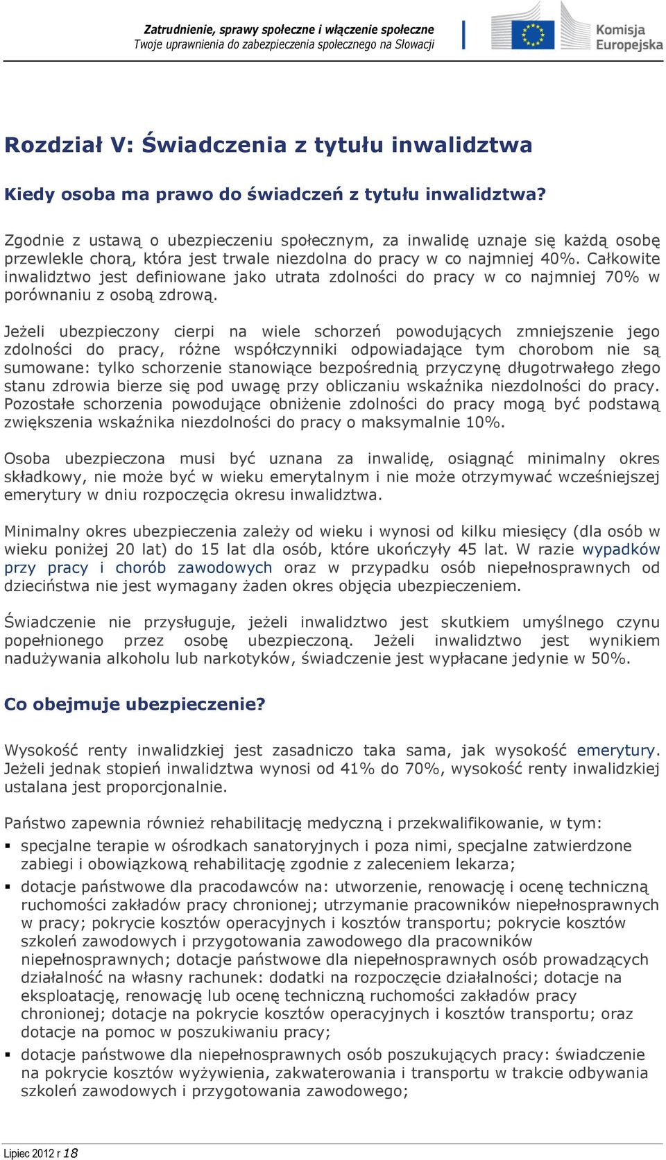 Całkowite inwalidztwo jest definiowane jako utrata zdolności do pracy w co najmniej 70% w porównaniu z osobą zdrową.