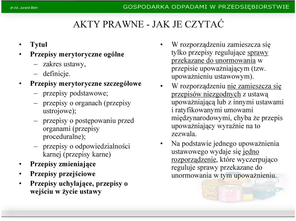 (przepisy karne) Przepisy zmieniające Przepisy przejściowe Przepisy uchylające, przepisy o wejściu w życie ustawy W rozporządzeniu zamieszcza się tylko przepisy regulujące sprawy przekazane do