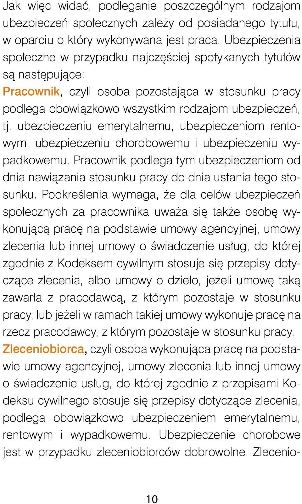 ubezpieczeniu emerytalnemu, ubezpieczeniom rentowym, ubezpieczeniu chorobowemu i ubezpieczeniu wypadkowemu.