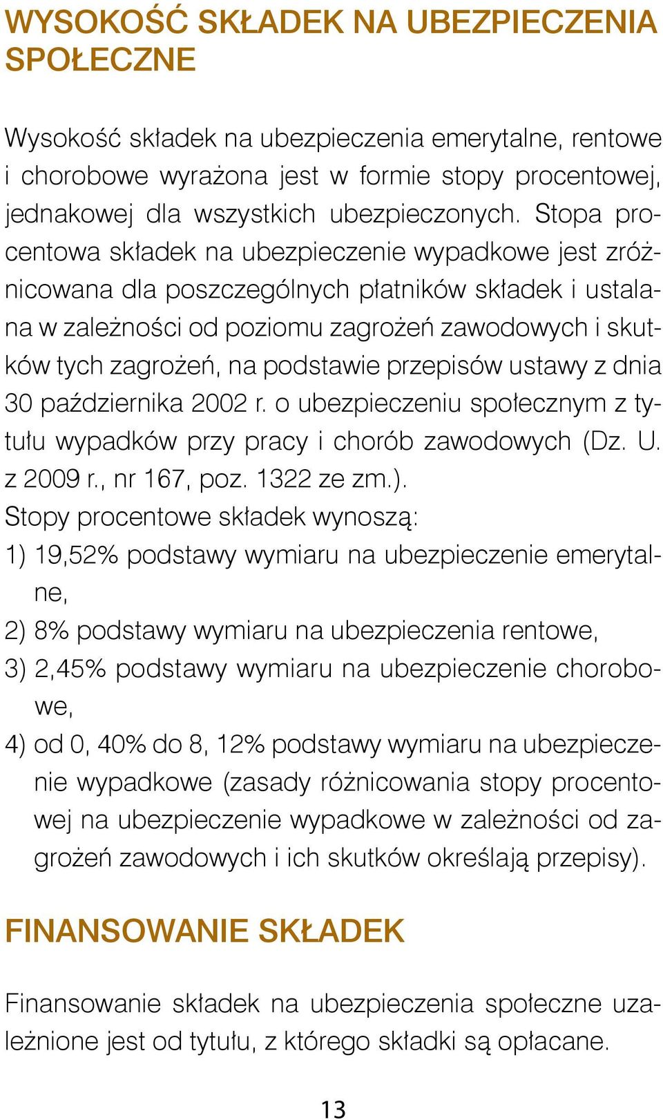 przepisów ustawy z dnia 30 października 2002 r. o ubezpieczeniu społecznym z tytułu wypadków przy pracy i chorób zawodowych (Dz. U. z 2009 r., nr 167, poz. 1322 ze zm.).