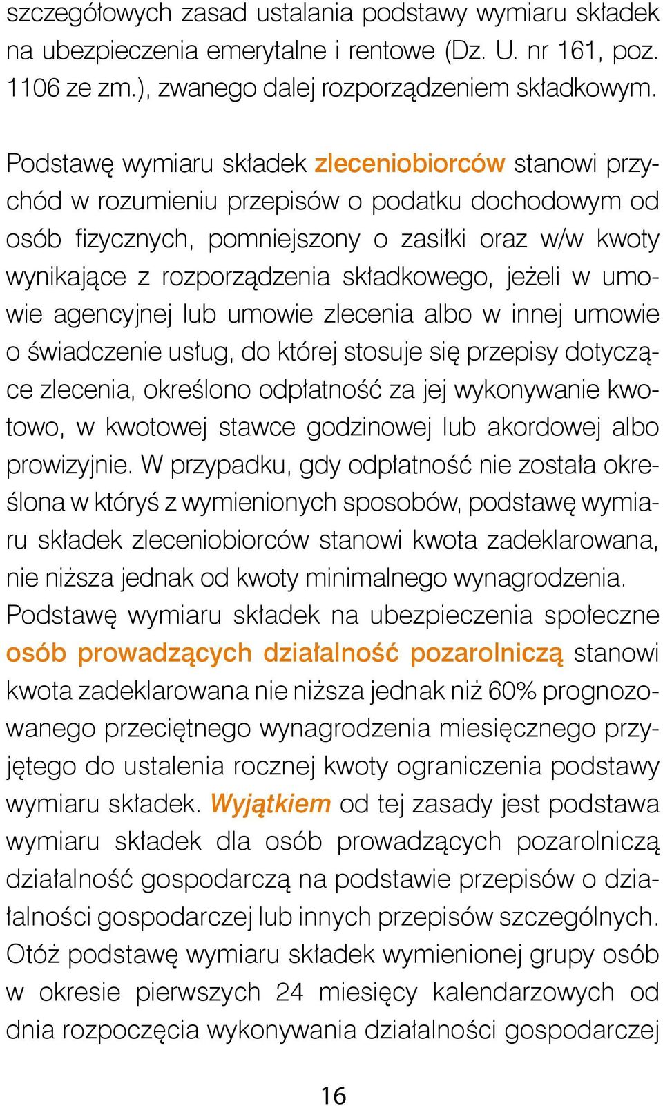 składkowego, jeżeli w umowie agencyjnej lub umowie zlecenia albo w innej umowie o świadczenie usług, do której stosuje się przepisy dotyczące zlecenia, określono odpłatność za jej wykonywanie