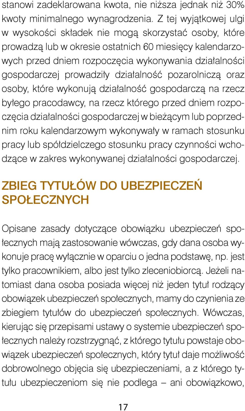 prowadziły działalność pozarolniczą oraz osoby, które wykonują działalność gospodarczą na rzecz byłego pracodawcy, na rzecz którego przed dniem rozpoczęcia działalności gospodarczej w bieżącym lub