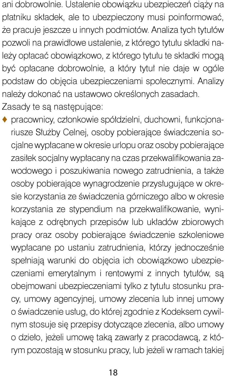 podstaw do objęcia ubezpieczeniami społecznymi. Analizy należy dokonać na ustawowo określonych zasadach.