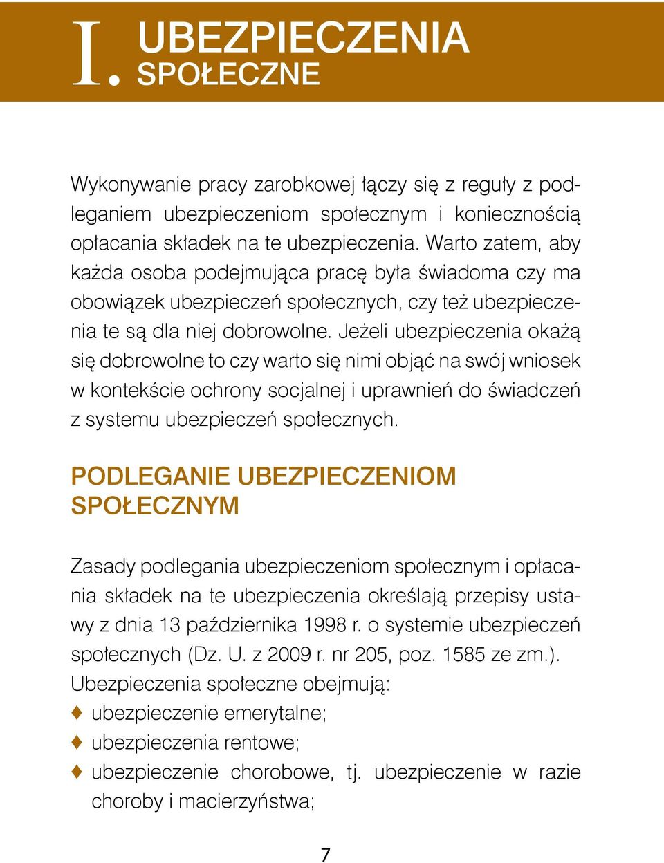 Jeżeli ubezpieczenia okażą się dobrowolne to czy warto się nimi objąć na swój wniosek w kontekście ochrony socjalnej i uprawnień do świadczeń z systemu ubezpieczeń społecznych.