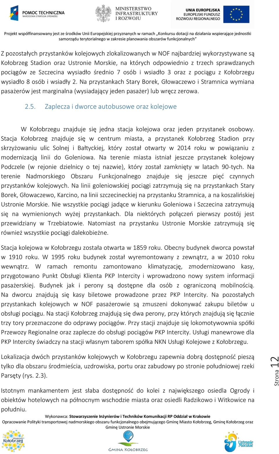 Na przystankach Stary Borek, Głowaczewo i Stramnica wymiana pasażerów jest marginalna (wysiadający jeden pasażer) lub wręcz zerowa. 2.5.