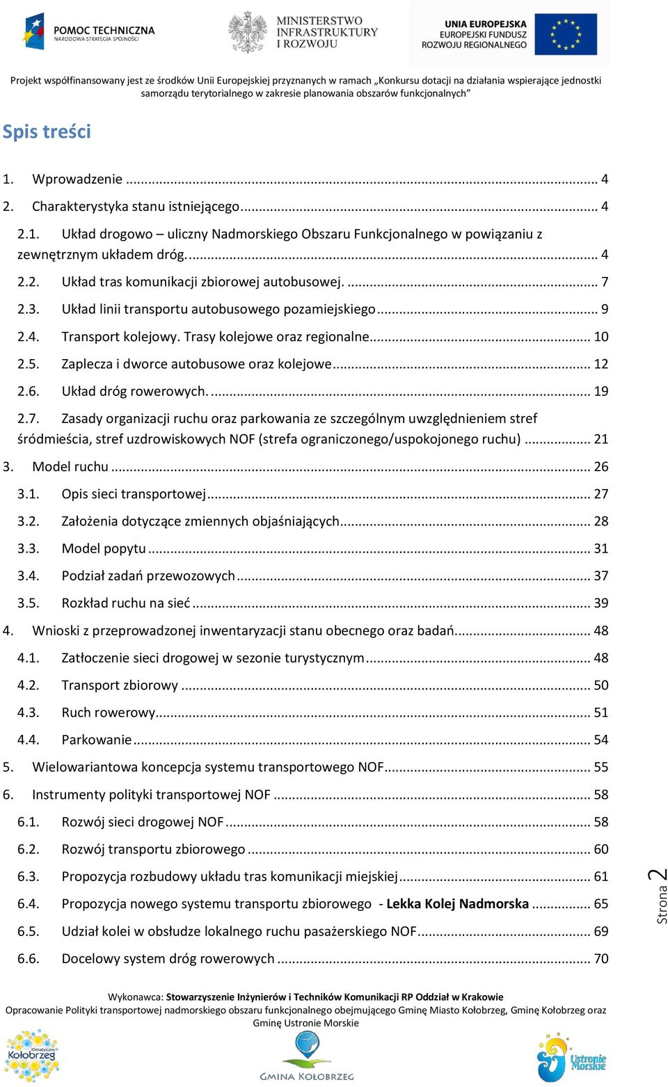 Układ dróg rowerowych.... 19 2.7. Zasady organizacji ruchu oraz parkowania ze szczególnym uwzględnieniem stref śródmieścia, stref uzdrowiskowych NOF (strefa ograniczonego/uspokojonego ruchu)... 21 3.