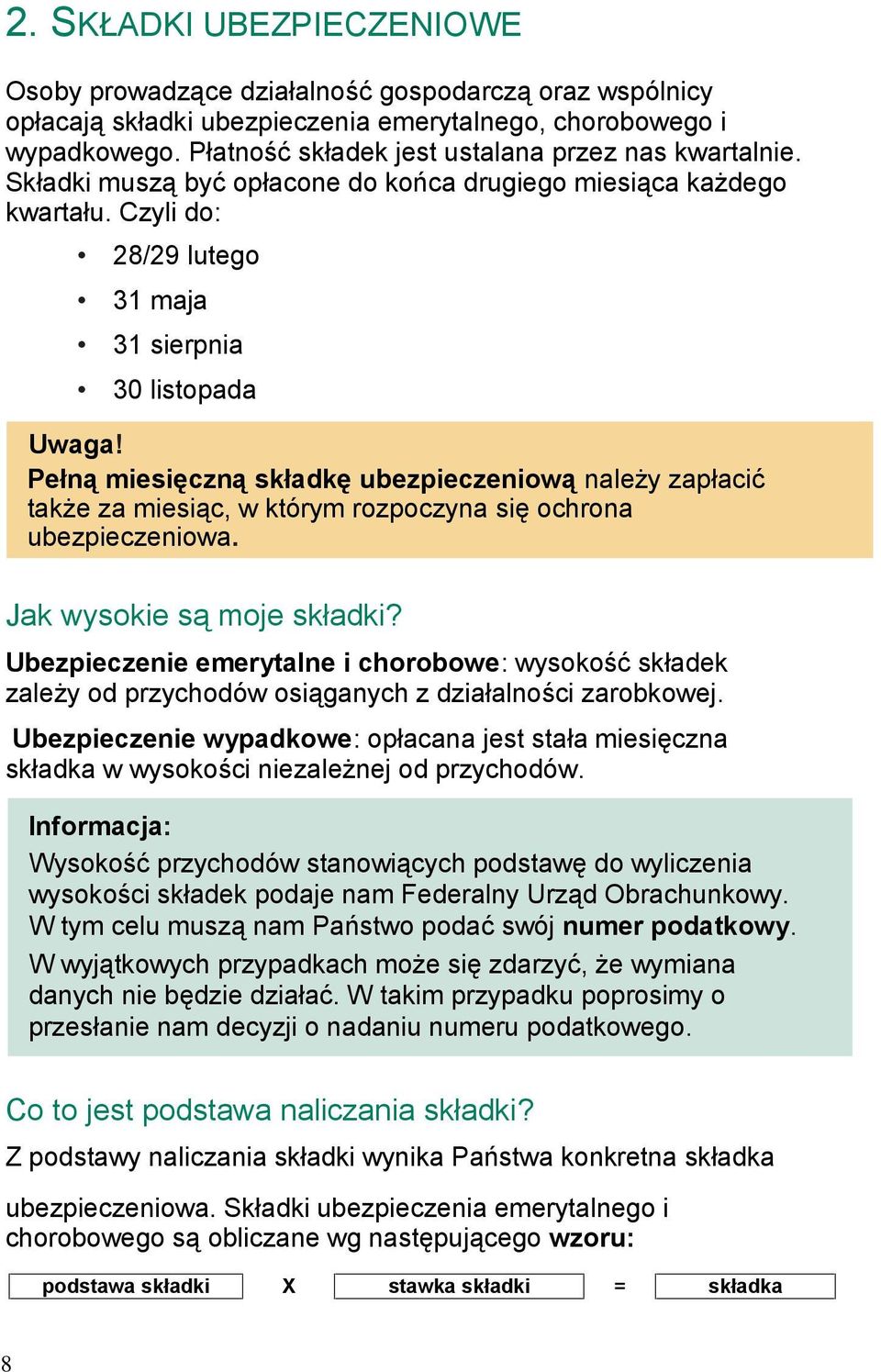 Pełną miesięczną składkę ubezpieczeniową należy zapłacić także za miesiąc, w którym rozpoczyna się ochrona ubezpieczeniowa. Jak wysokie są moje składki?