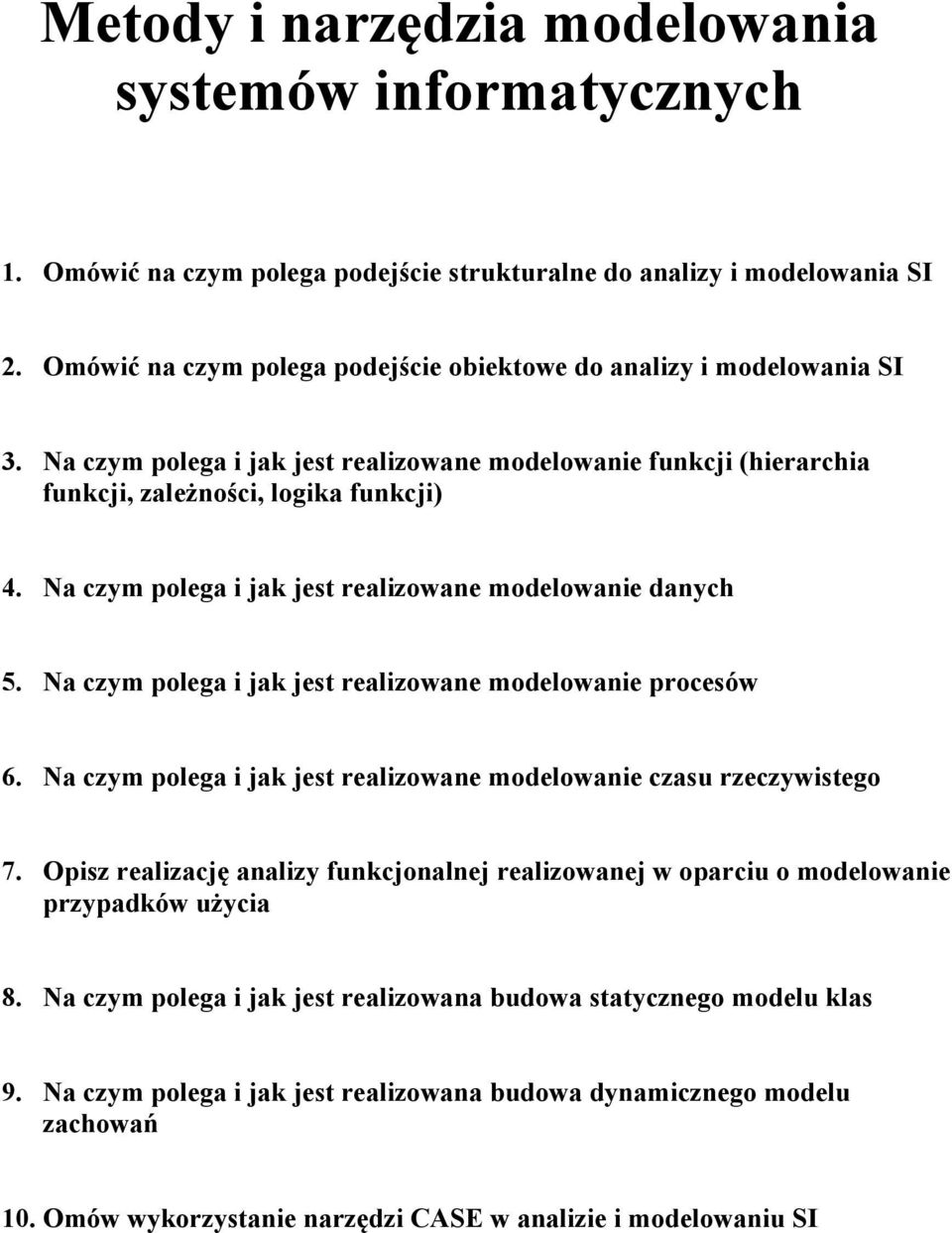 Na czym polega i jak jest realizowane modelowanie danych 5. Na czym polega i jak jest realizowane modelowanie procesów 6. Na czym polega i jak jest realizowane modelowanie czasu rzeczywistego 7.