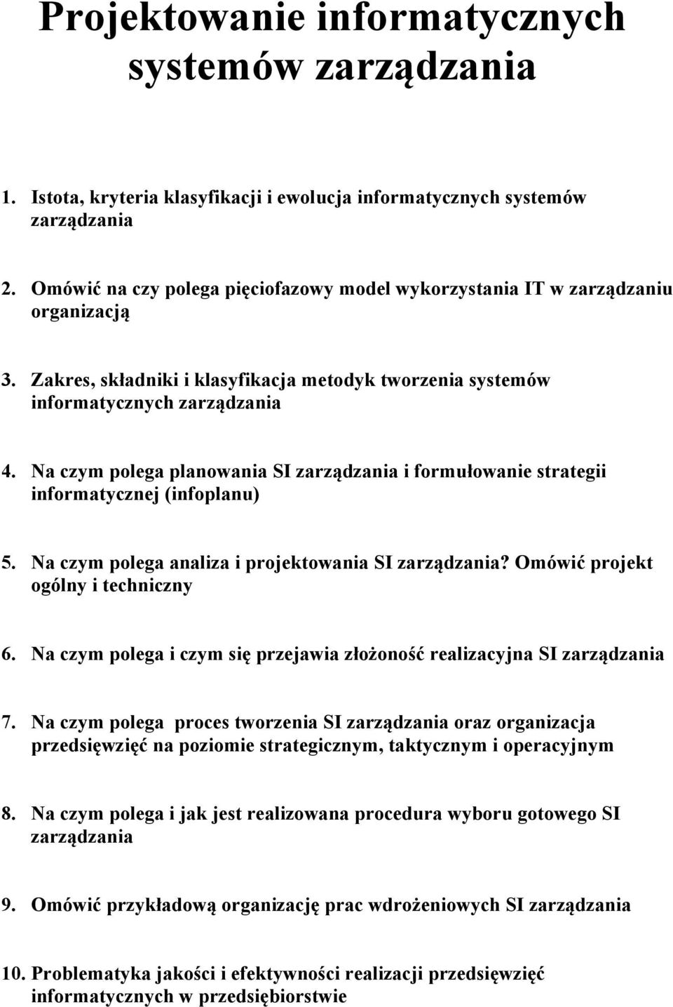 Na czym polega planowania SI zarządzania i formułowanie strategii informatycznej (infoplanu) 5. Na czym polega analiza i projektowania SI zarządzania? Omówić projekt ogólny i techniczny 6.