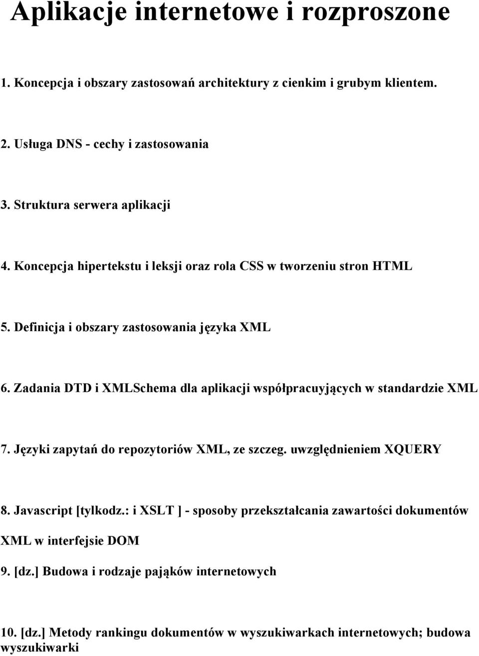 Zadania DTD i XMLSchema dla aplikacji współpracuyjących w standardzie XML 7. Języki zapytań do repozytoriów XML, ze szczeg. uwzględnieniem XQUERY 8. Javascript [tylkodz.