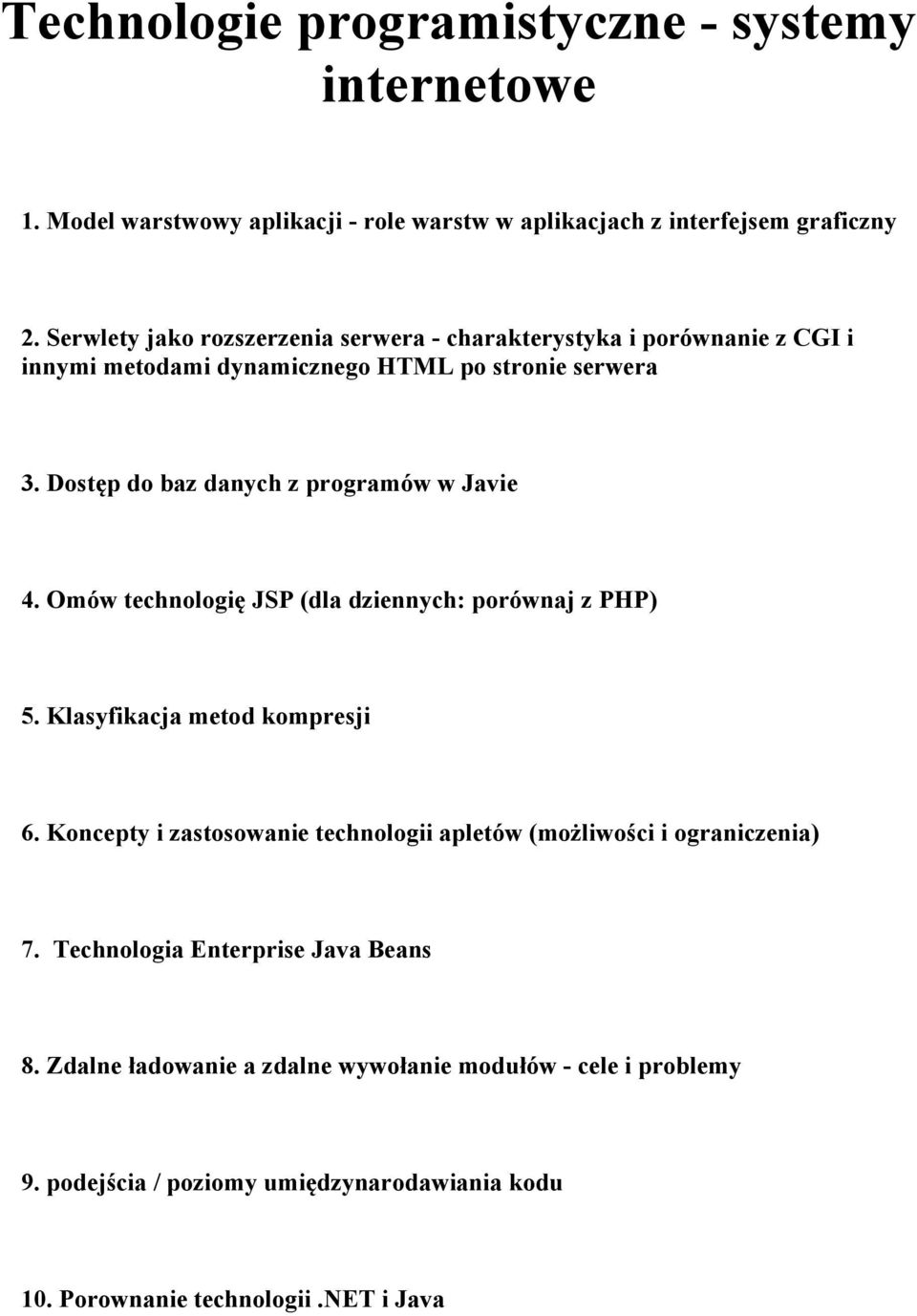 Dostęp do baz danych z programów w Javie 4. Omów technologię JSP (dla dziennych: porównaj z PHP) 5. Klasyfikacja metod kompresji 6.