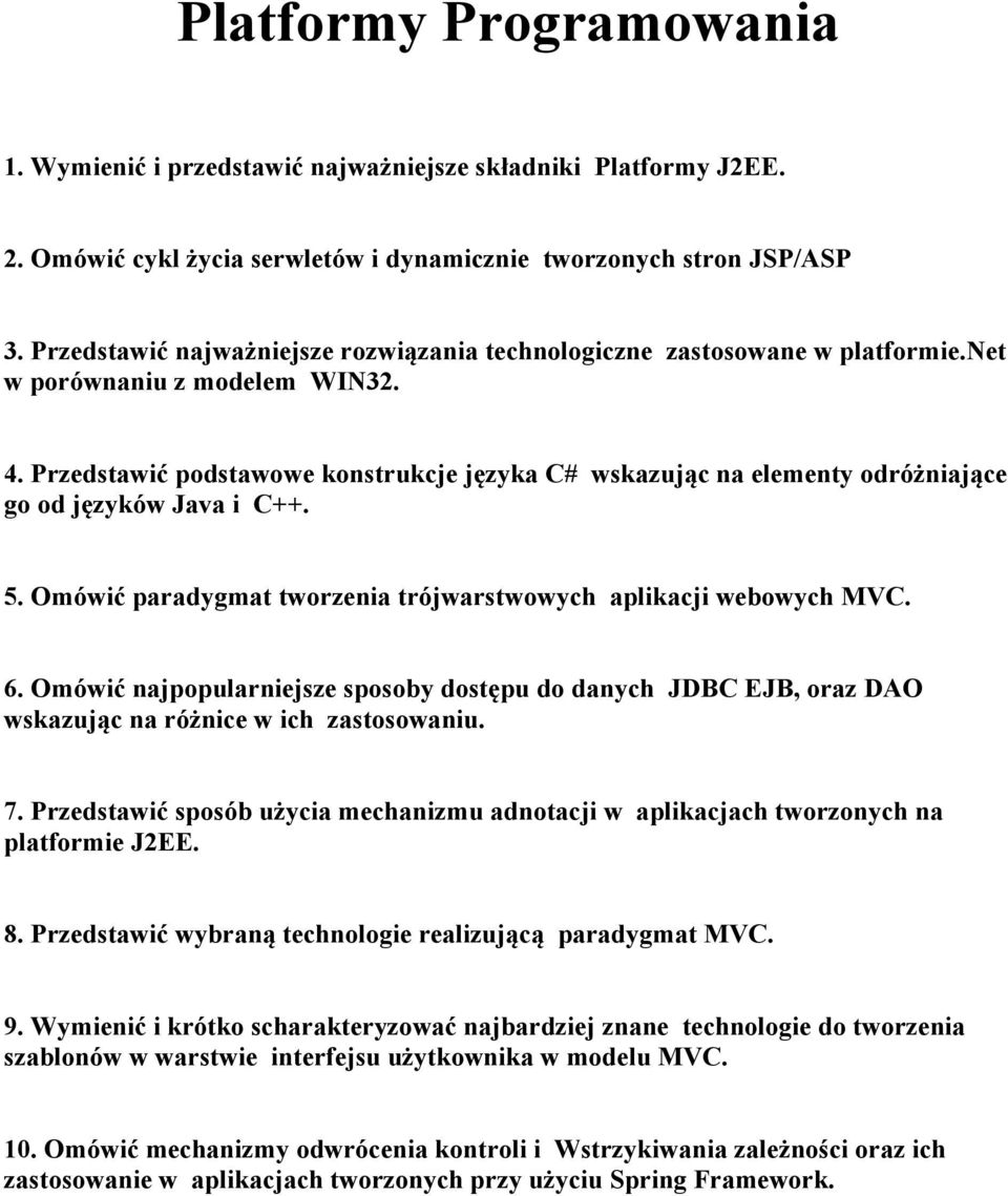 Przedstawić podstawowe konstrukcje języka C# wskazując na elementy odróżniające go od języków Java i C++. 5. Omówić paradygmat tworzenia trójwarstwowych aplikacji webowych MVC. 6.