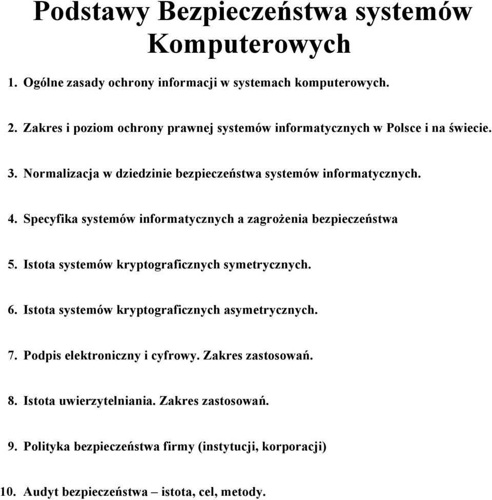 Specyfika systemów informatycznych a zagrożenia bezpieczeństwa 5. Istota systemów kryptograficznych symetrycznych. 6.