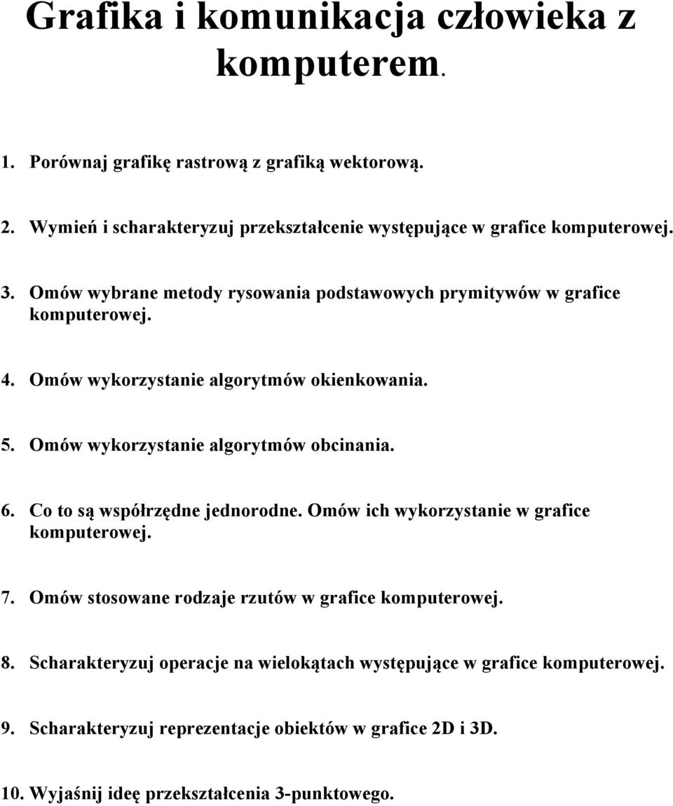 Omów wykorzystanie algorytmów okienkowania. 5. Omów wykorzystanie algorytmów obcinania. 6. Co to są współrzędne jednorodne.