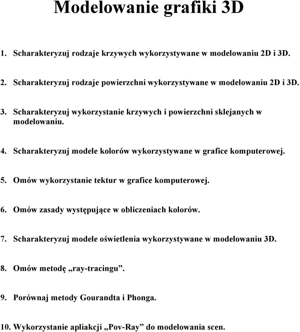 4. Scharakteryzuj modele kolorów wykorzystywane w grafice komputerowej. 5. Omów wykorzystanie tektur w grafice komputerowej. 6.