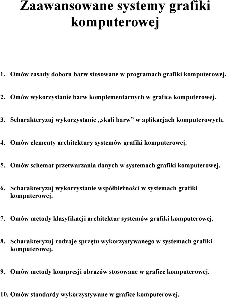 Omów schemat przetwarzania danych w systemach grafiki komputerowej. 6. Scharakteryzuj wykorzystanie współbieżności w systemach grafiki komputerowej. 7.