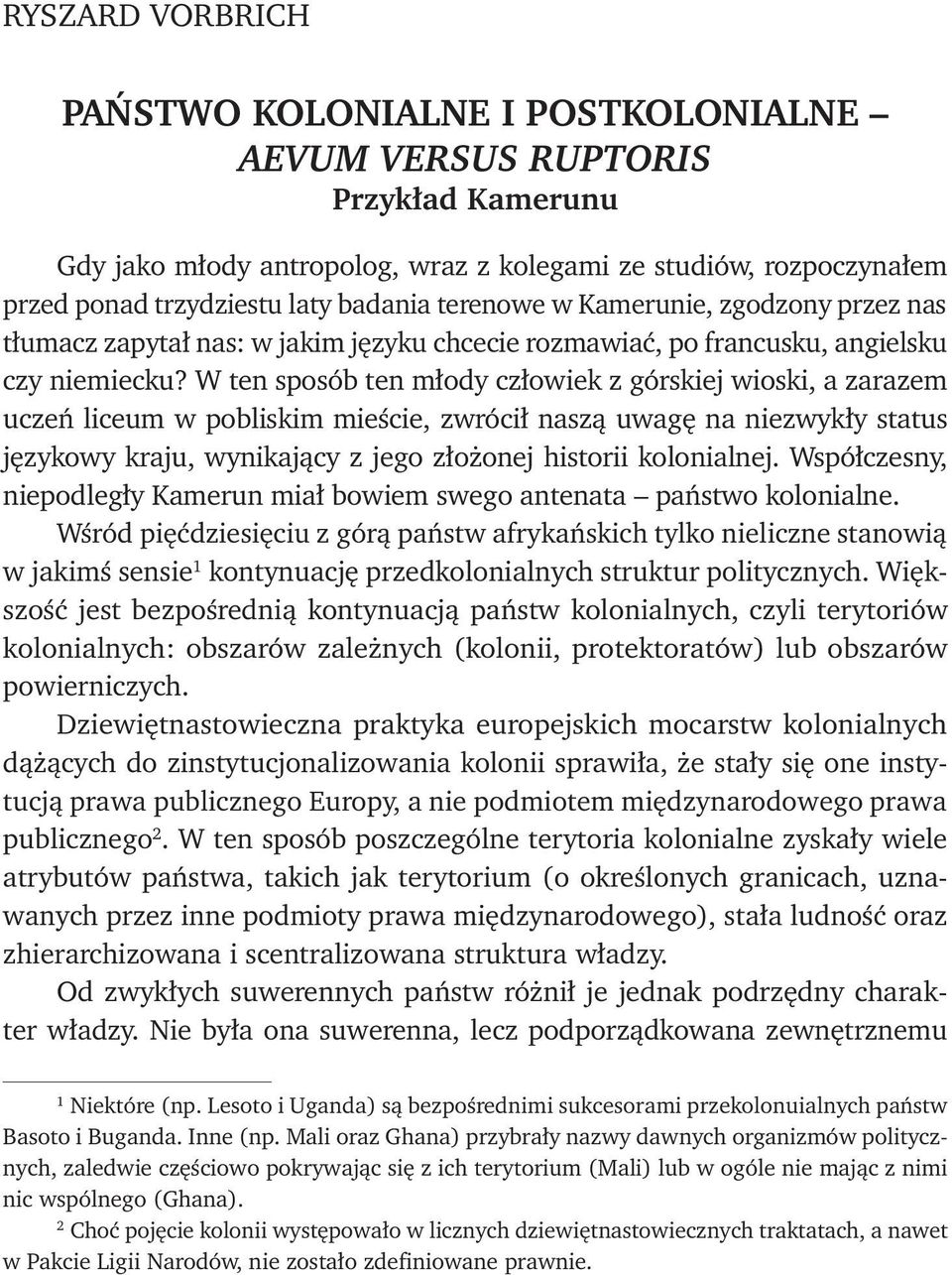 W ten sposób ten młody człowiek z górskiej wioski, a zarazem uczeń liceum w pobliskim mieście, zwrócił naszą uwagę na niezwykły status językowy kraju, wynikający z jego złożonej historii kolonialnej.