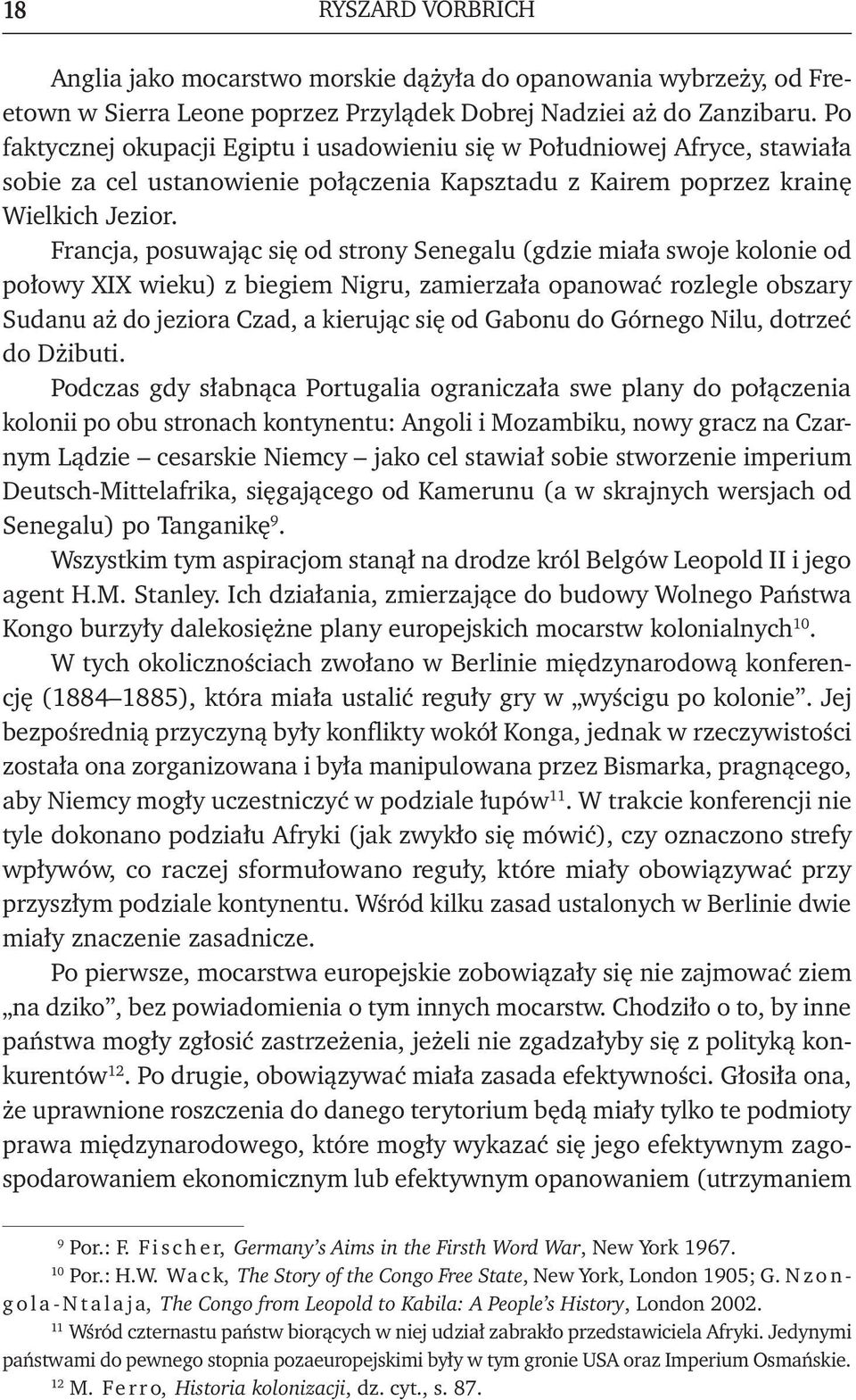 Francja, posuwając się od strony Senegalu (gdzie miała swoje kolonie od połowy XIX wieku) z biegiem Nigru, zamierzała opanować rozlegle obszary Sudanu aż do jeziora Czad, a kierując się od Gabonu do