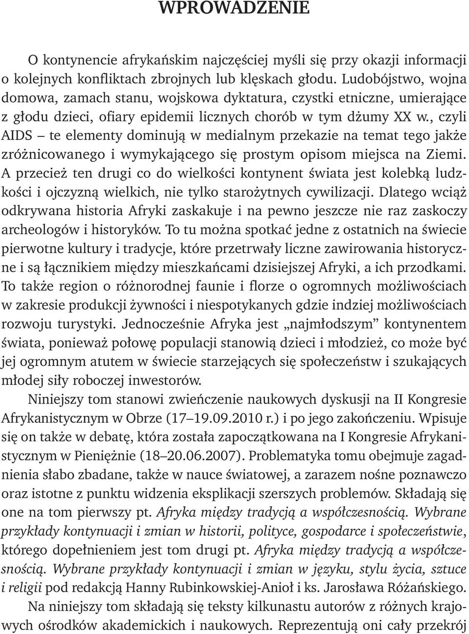 , czyli AIDS te elementy dominują w medialnym przekazie na temat tego jakże zróżnicowanego i wymykającego się prostym opisom miejsca na Ziemi.