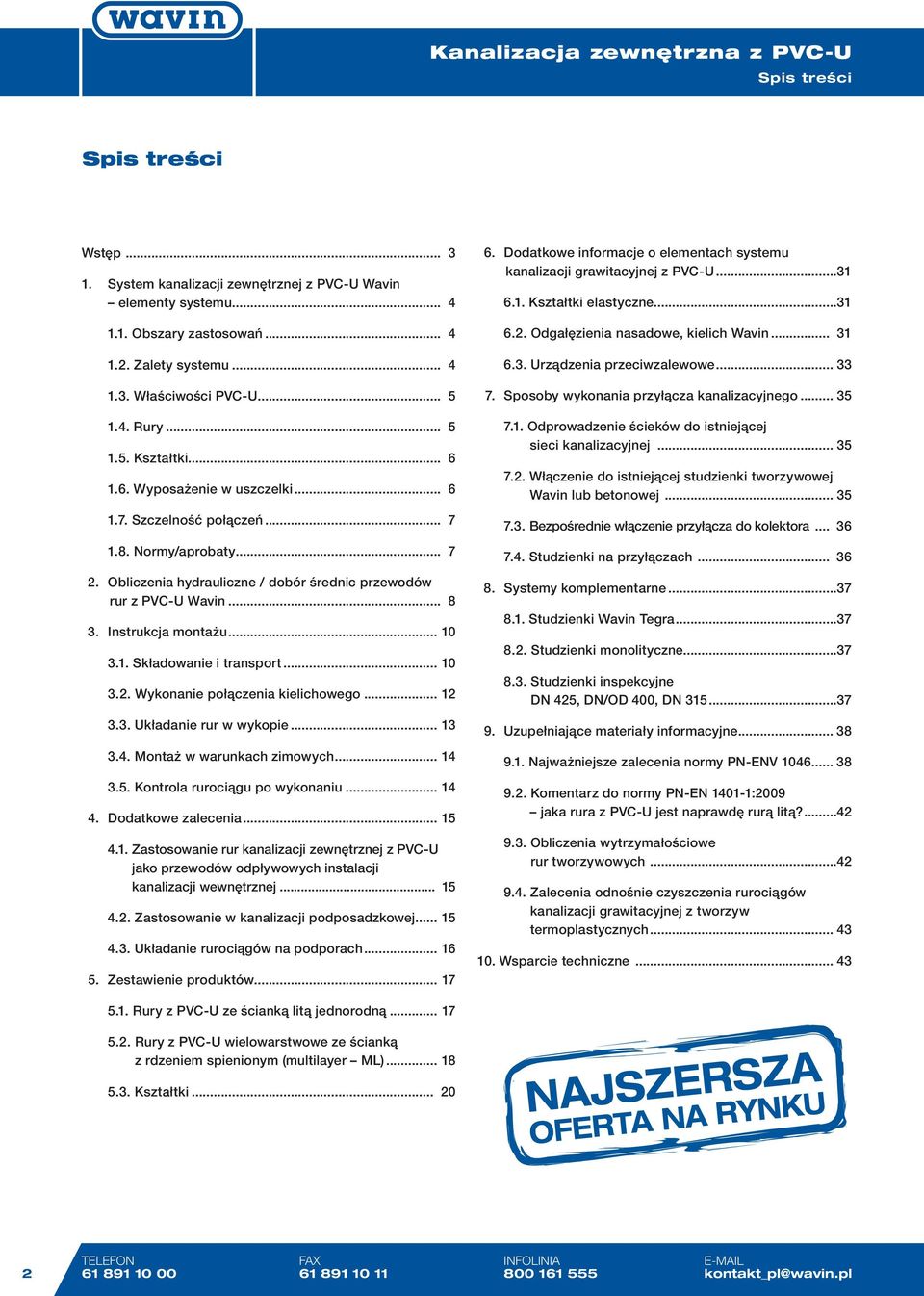 Instrukcja montażu... 10 3.1. Składowanie i transport... 10 3.. Wykonanie połączenia kielichowego... 1 3.3. Układanie rur w wykopie... 13 3.4. Montaż w warunkach zimowych... 14 3.5.