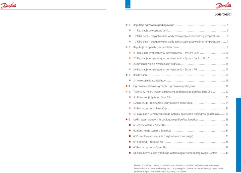 .. 9 2.1 Regulacja temperatury w pomieszczeniu System CF2 +... 10 2.2 Regulacja temperatury w pomieszczeniu System Danfoss Link... 13 2.3 Umiejscowienie wzmacniaczy sygnału... 16 2.